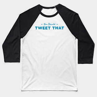 You Should Tweet That Baseball T-Shirt